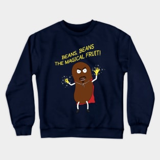 Beans, Beans The Magical Fruit! Crewneck Sweatshirt